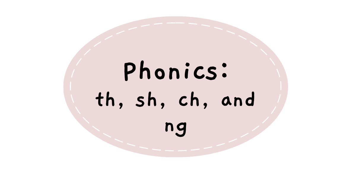 Vowels and  Consonants: “th”, “ch”, “sh”, and “ng”