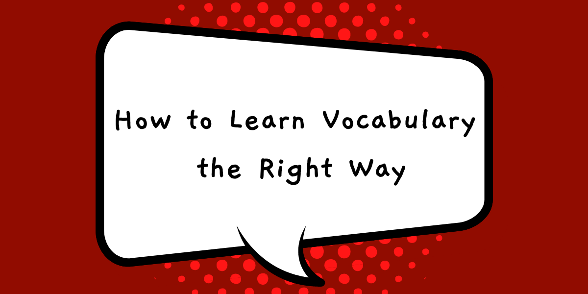 How to Learn Vocabulary the Right Way