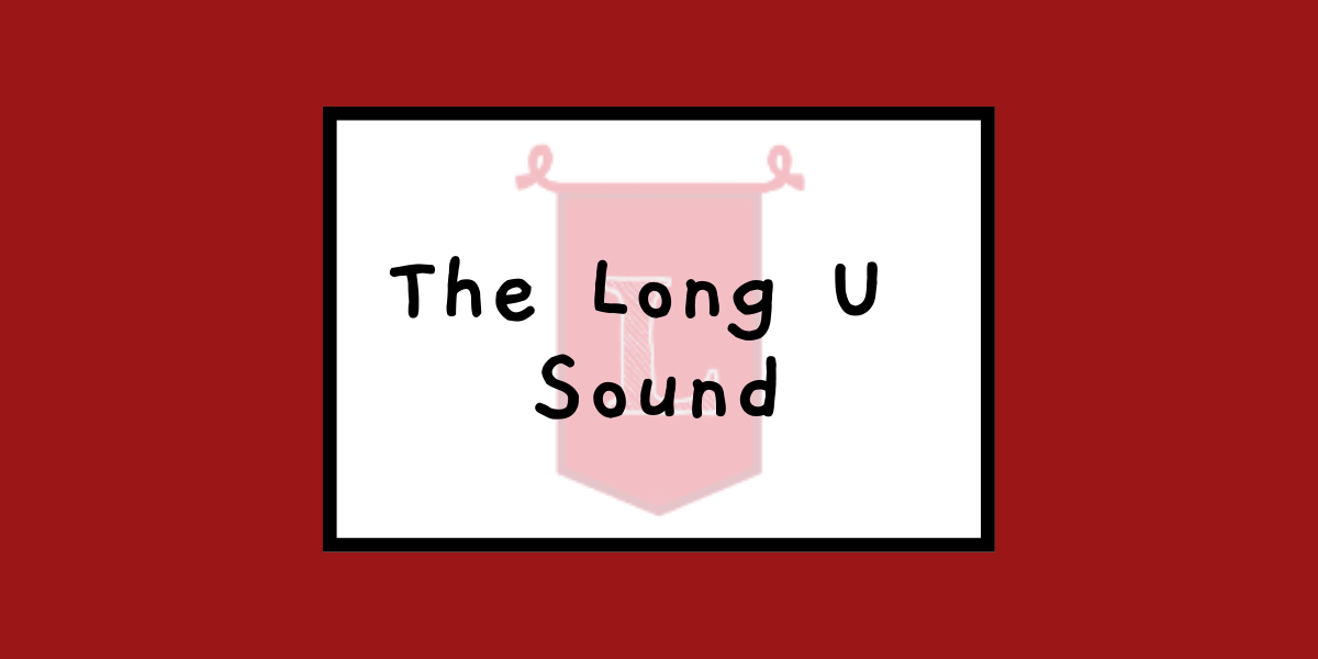 The Long U Sound: 4 Vowel Patterns to Know