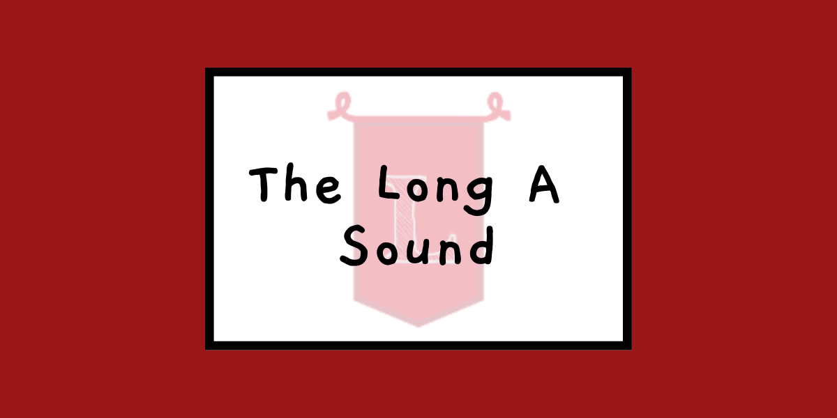 Long Vowel Sound A: Patterns, Rules, and Audio