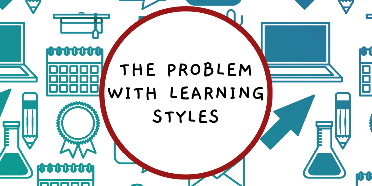 The Problem with Learning Styles