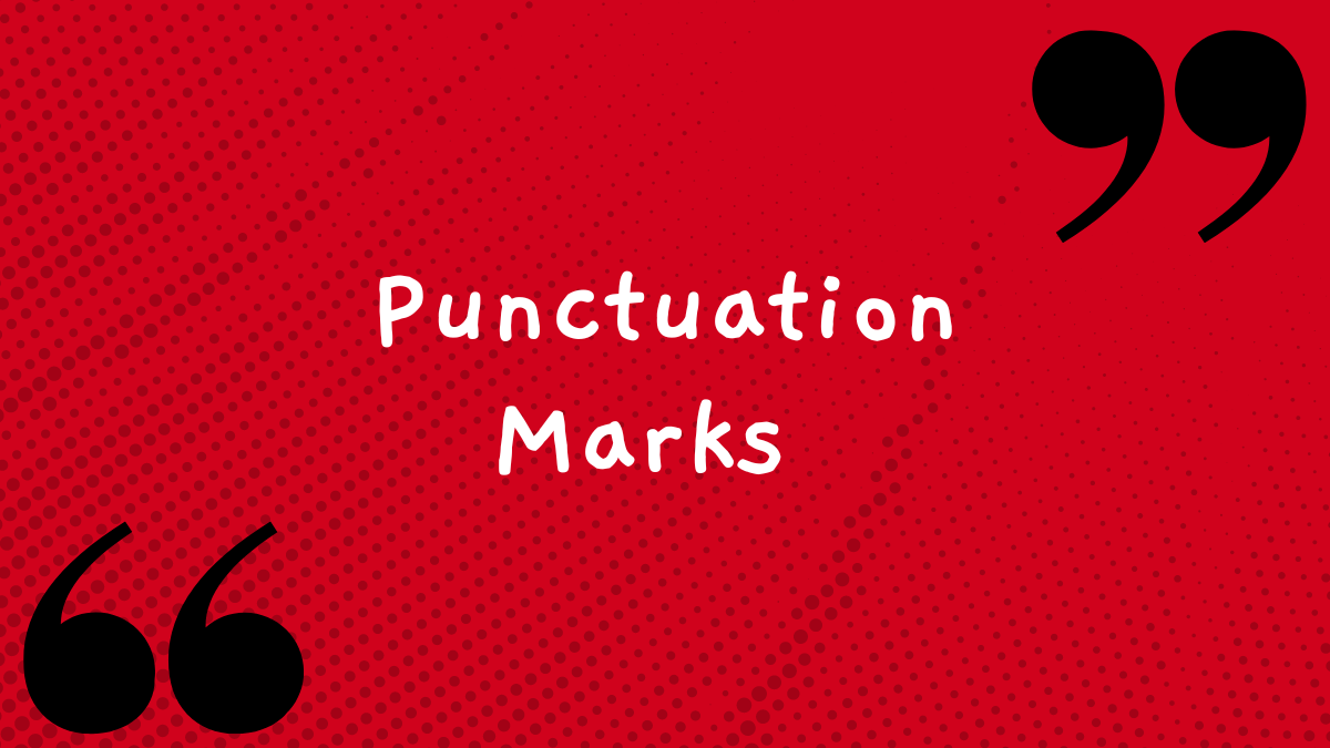 Punctuation Marks in English (14 Marks with Examples)