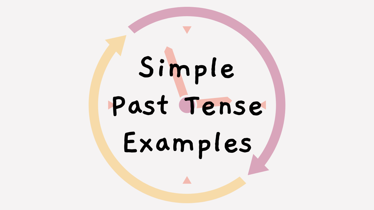 100+ Simple Past Tense Sentences and Conjugations