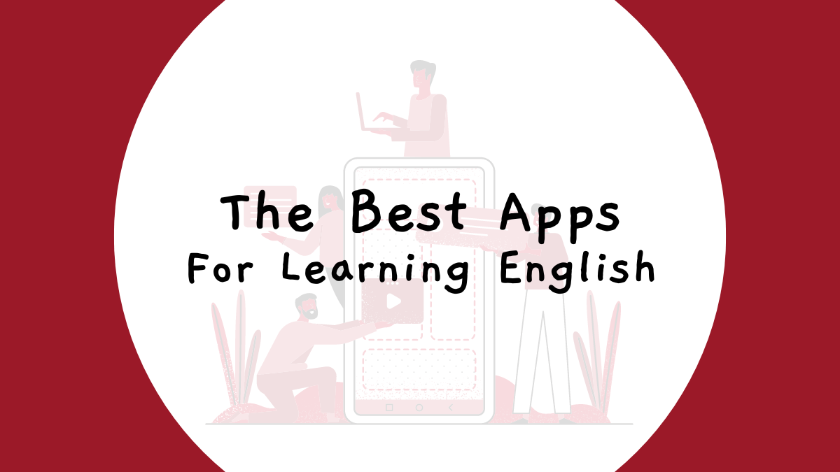 The Best English Learning Apps (According to an English Teacher)